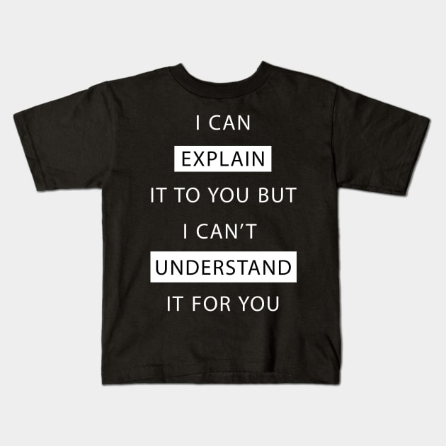 I Can Explain It T-Shirt Kids T-Shirt by mangobanana